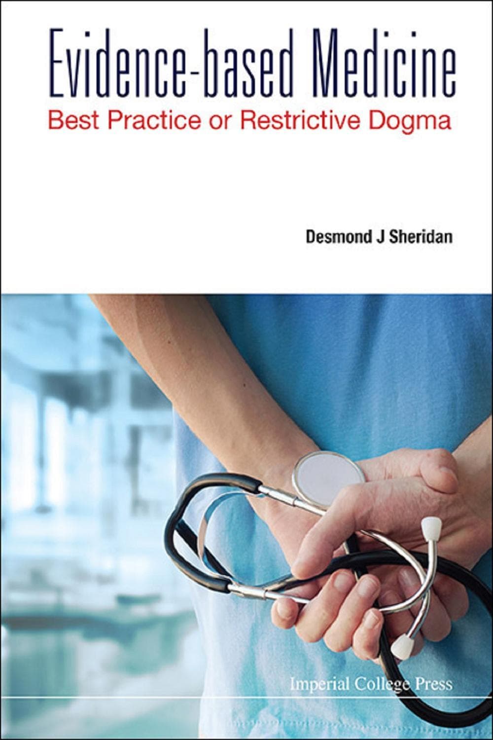 پزشکی مبتنی بر شواهد: بهترین روش یا جزم‌اندیشی محدودکننده ۲۰۱۶ <br> Evidence-based Medicine: Best Practice Or Restrictive Dogma 2016