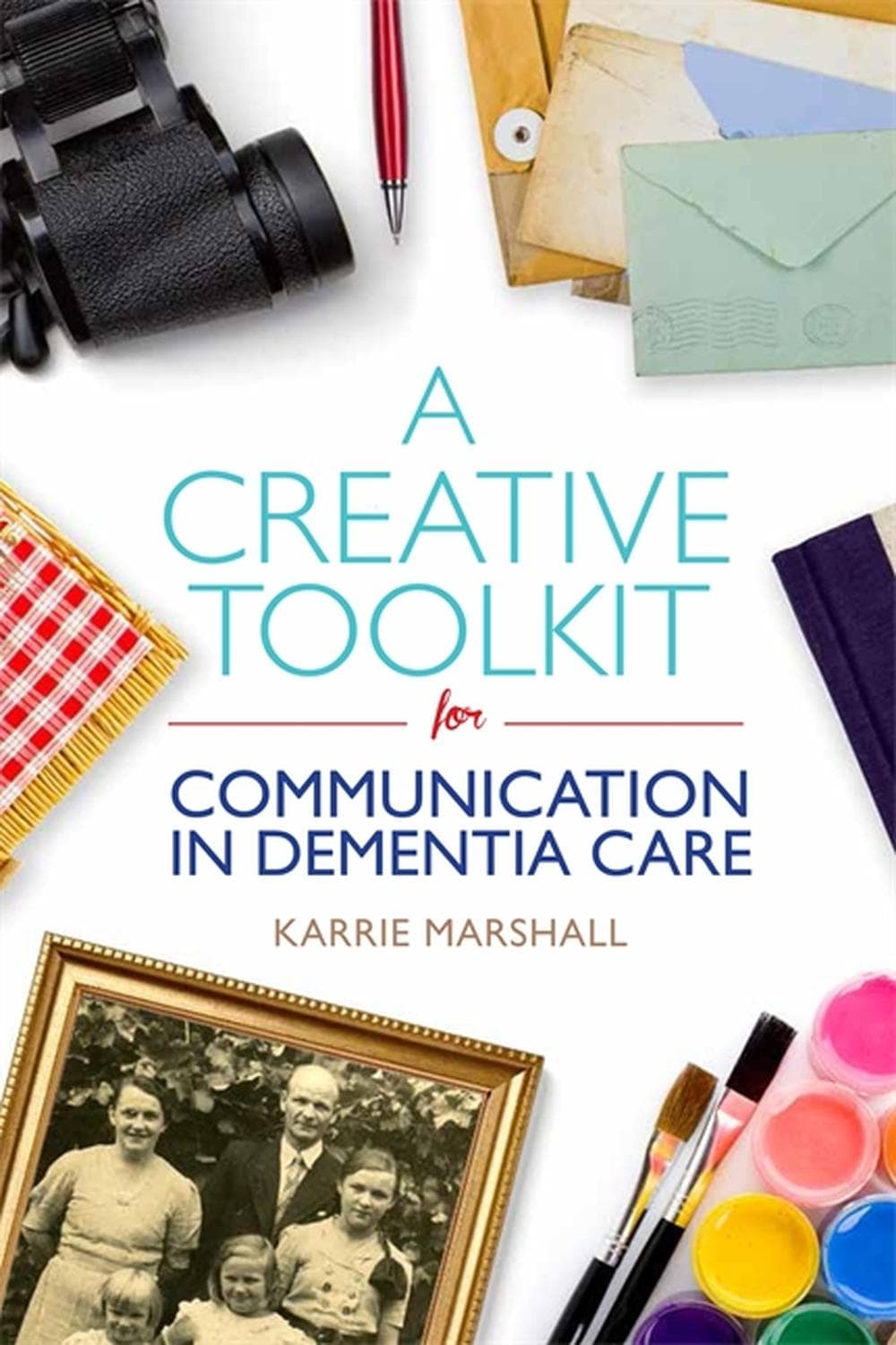 جعبه ابزار خلاقانه برای ارتباطات در مراقبت از دمانس ۲۰۱۵ <br> A Creative Toolkit for Communication in Dementia Care 2015