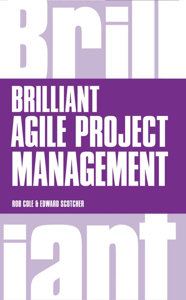 کتاب Brilliant Agile Project Management (مدیریت پروژه چابک درخشان: راهنمای عملی استفاده از متد چابک) نسخه انگلیسی PDF | راب کول و ادوارد اسکاچر
