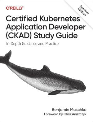 کتاب Certified Kubernetes Application Developer (CKAD) Study Guide, 2nd Edition: In-Depth Guidance and Practice