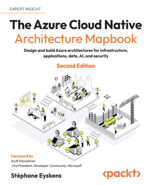 کتاب The Azure Cloud Native Architecture Mapbook: Design and build Azure architectures for infrastructure, applications, data, AI, and security