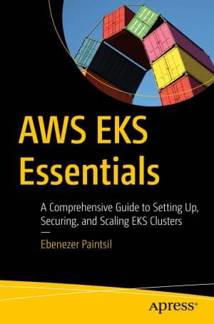 کتاب AWS EKS Essentials: A Comprehensive Guide to Setting Up, Securing, and Scaling EKS Clusters