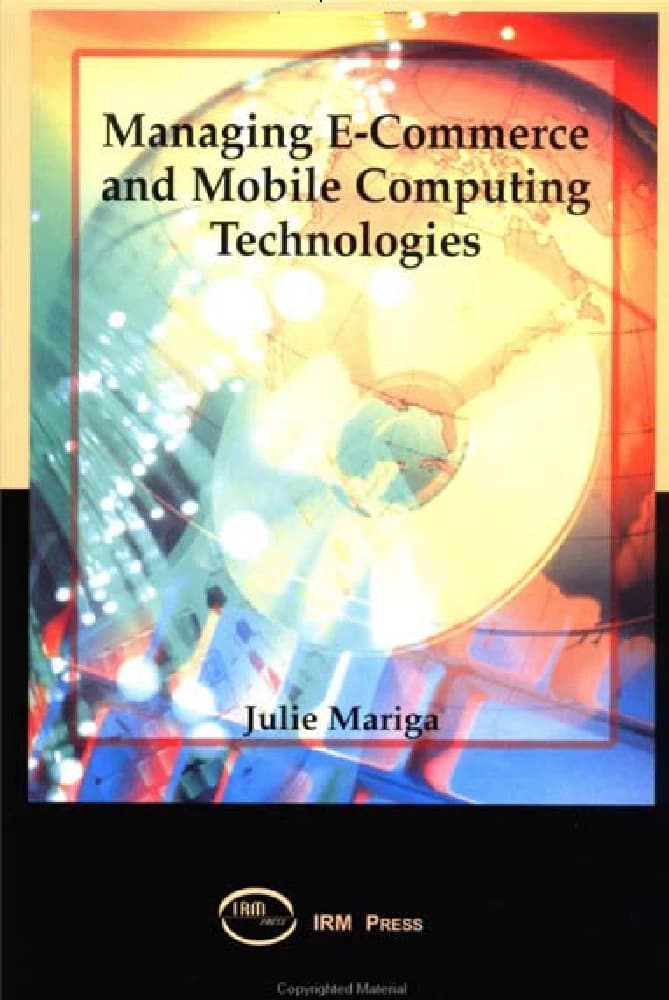 کتاب Managing E-Commerce and Mobile Computing Technologies (مدیریت تجارت الکترونیکی و فناوری‌های رایانش سیار) نسخه انگلیسی PDF | جولی آر. ماریگا