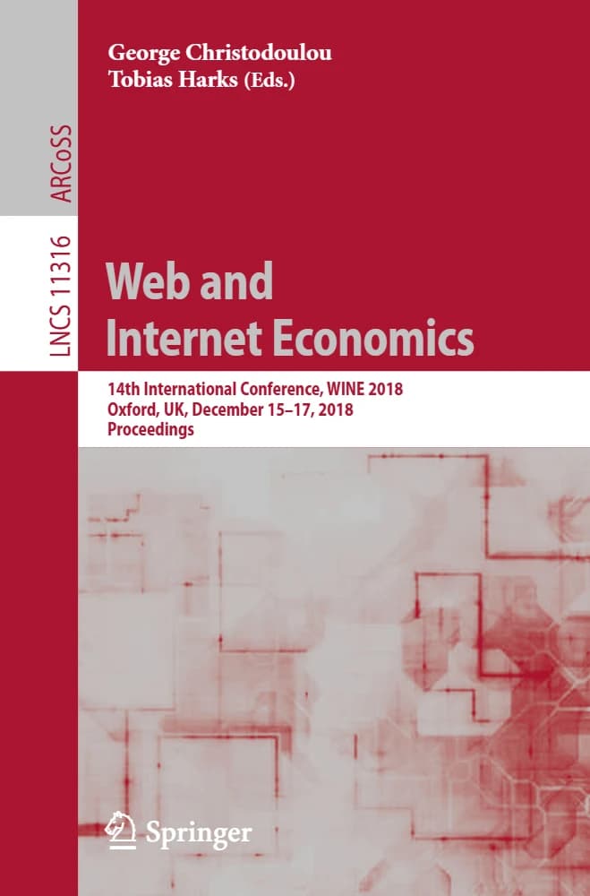کتاب Web and Internet Economics: 14th International Conference (اقتصاد وب و اینترنت: چهاردهمین کنفرانس بینالمللی) نسخه انگلیسی PDF | جورج کریستودولو و توبیاس هارکس