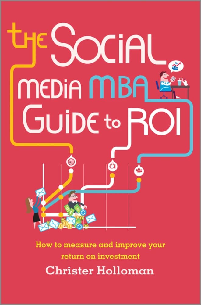 کتاب The Social Media MBA Guide to ROI (راهنمای MBA رسانه‌های اجتماعی برای بازگشت سرمایه: چگونه اندازه‌گیری کنیم و …) نسخه انگلیسی PDF | کریستر هولومان