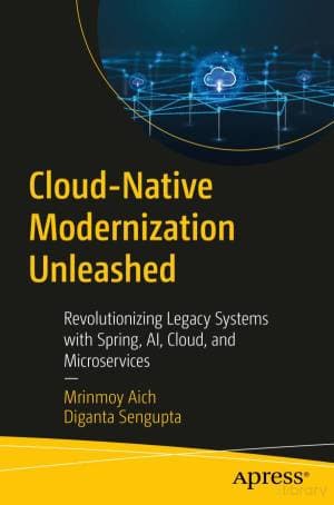کتاب Cloud-Native Modernization Unleashed: Revolutionizing Legacy Systems with Spring, AI, Cloud, and Microservices