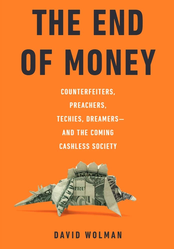 کتاب The End of Money (پایان پول: جاعلان، مبلغان، متخصصان فناوری و …) نسخه انگلیسی PDF | دیوید وُلمن