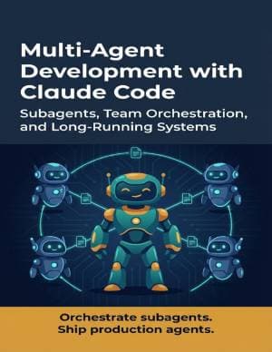 کتاب Multi-Agent Development with Claude Code: Subagents, Team Orchestration, and Long-Running Systems for Autonomous AI Development