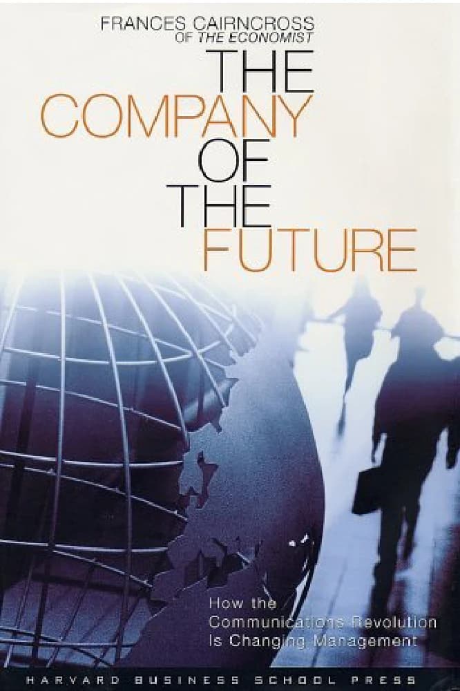 کتاب The Company of the Future (شرکت آینده: چگونه ارتباطات …) نسخه انگلیسی PDF | فرانسیس کِرِن‌کراس