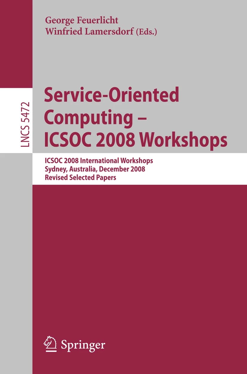کتاب Service-Oriented Computing: ICSOC 2008 Workshops (کارگاه‌های رایانش سرویس‌گرا: ICSOC 2008) نسخه انگلیسی PDF | وینفرید لامرسدورف، جورج فویرفلیشت — تصویر ۲