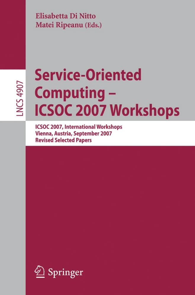 کتاب Service-Oriented Computing: ICSOC 2007 Workshops (کارگاه‌های رایانش سرویس‌گرا: ICSOC 2007) نسخه انگلیسی PDF | ماتی ریپِئانو و الیزابتا دی نیتو — تصویر ۲