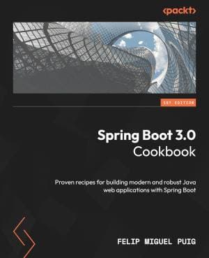کتاب Spring Boot 3.0 Cookbook: Proven recipes for building modern and robust Java web applications with Spring Boot