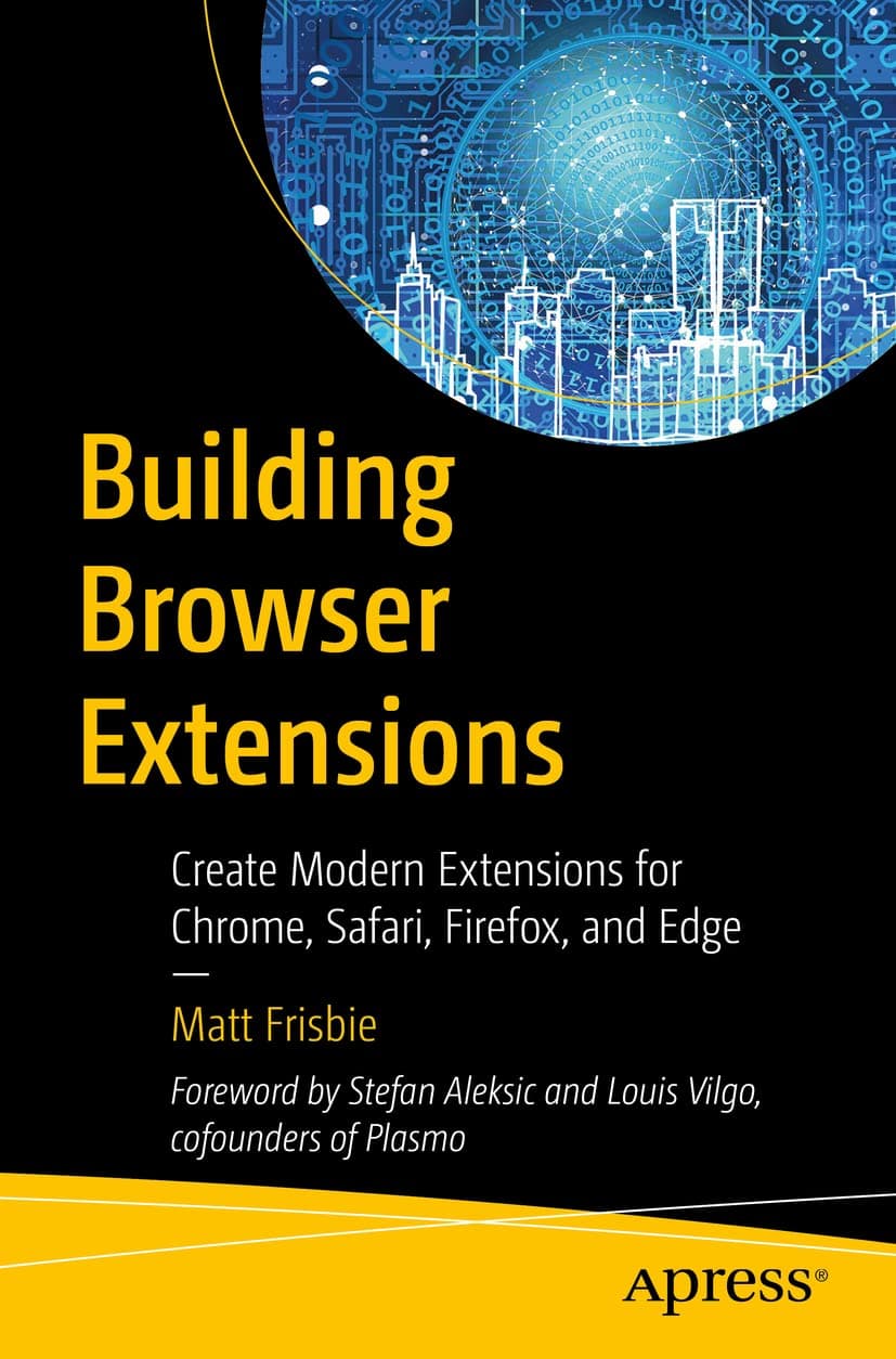 کتاب Building Browser Extensions: Create Modern Extensions for Chrome, Safari, Firefox, and Edge