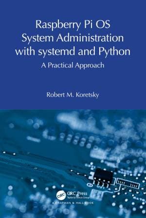 کتاب Raspberry Pi OS System Administration with systemd and Python: A Practical Approach