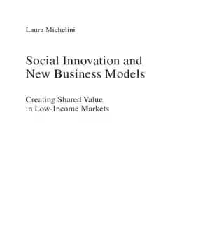 دانلود کتاب Social Innovation and New Business Models: Creating Shared Value in Low-Income Markets – نوآوری اجتماعی و مدل های…