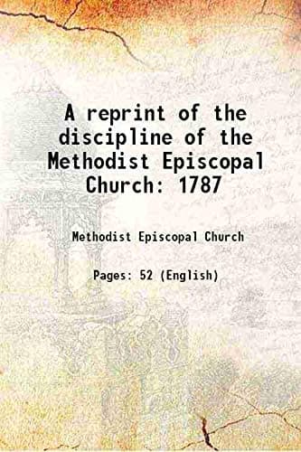 کتاب A Reprint of the Discipline of the Methodist Episcopal Church for 1787 (تجدید چاپ آیین‌نامه کلیسای اسقفی متدیست برای سال ۱۷۸۷) نسخه انگلیسی PDF