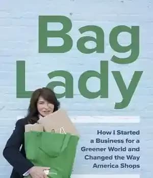دانلود کتاب Bag Lady: How I Started a Business for a Greener World and Changed the Way America Shops –…