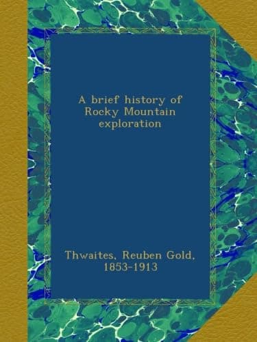 کتاب A Brief History of Rocky Mountain Exploration (تاریخچه‌ای مختصر از اکتشافات کوه‌های راکی) نسخه انگلیسی PDF