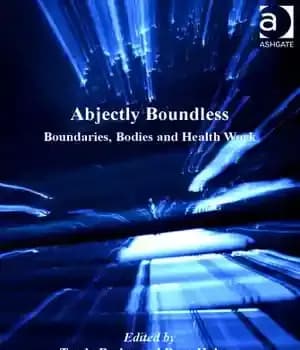 دانلود کتاب Abjectly Boundless: Boundaries, Bodies and Health Work – Abjectly Boundless: مرزها، بدن و کار بهداشتی