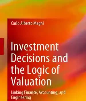 دانلود کتاب Investment Decisions and the Logic of Valuation: Linking Finance, Accounting, and Engineering – تصمیمات سرمایه گذاری و منطق…