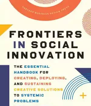 دانلود کتاب Frontiers in Social Innovation: The Essential Handbook for Creating, Deploying, and Sustaining Creative Solutions to Systemic Problems –…