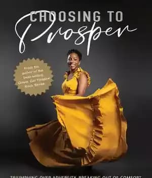 دانلود کتاب Choosing to Prosper: Triumphing Over Adversity, Breaking Out of Comfort Zones, Achieving Your Life and Money Dreams –…