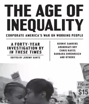 دانلود کتاب The age of inequality corporate America’s war on working people: a forty-year investigation by In these times –…