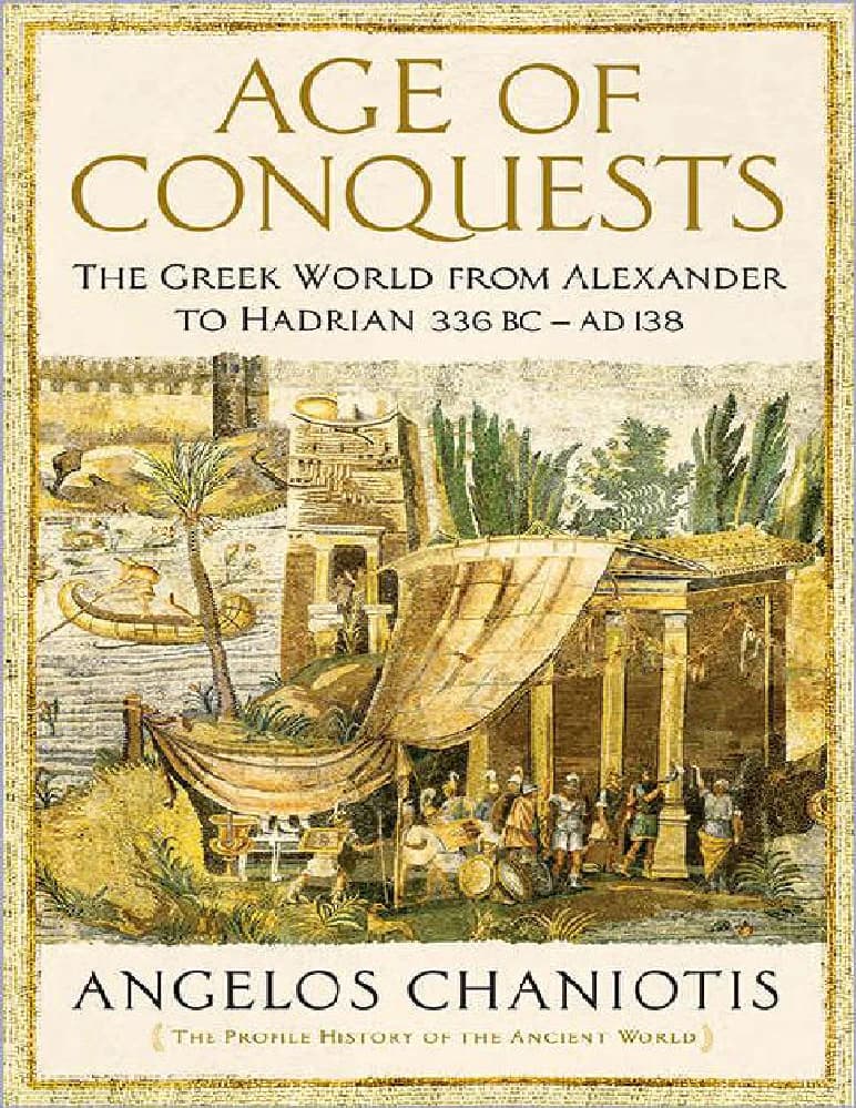 کتاب عصر فتوحات: جهان یونان از اسکندر تا هادریان (Age of Conquests: The Greek World from Alexander to Hadrian, 336 BC) نسخه انگلیسی PDF | دکتر آنجلوس خانیوتیس