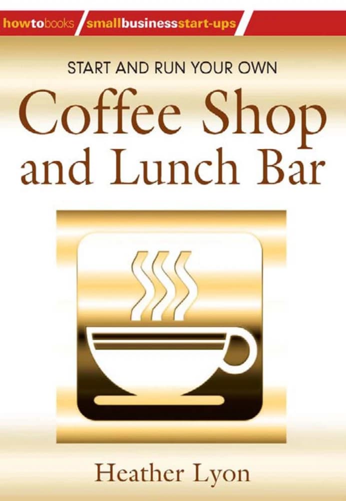 کتاب Start and Run Your Own Coffee Shop and Lunch Bar (راه‌اندازی کافی‌شاپ و لانچ‌بار) نسخه انگلیسی PDF | هدر لیون