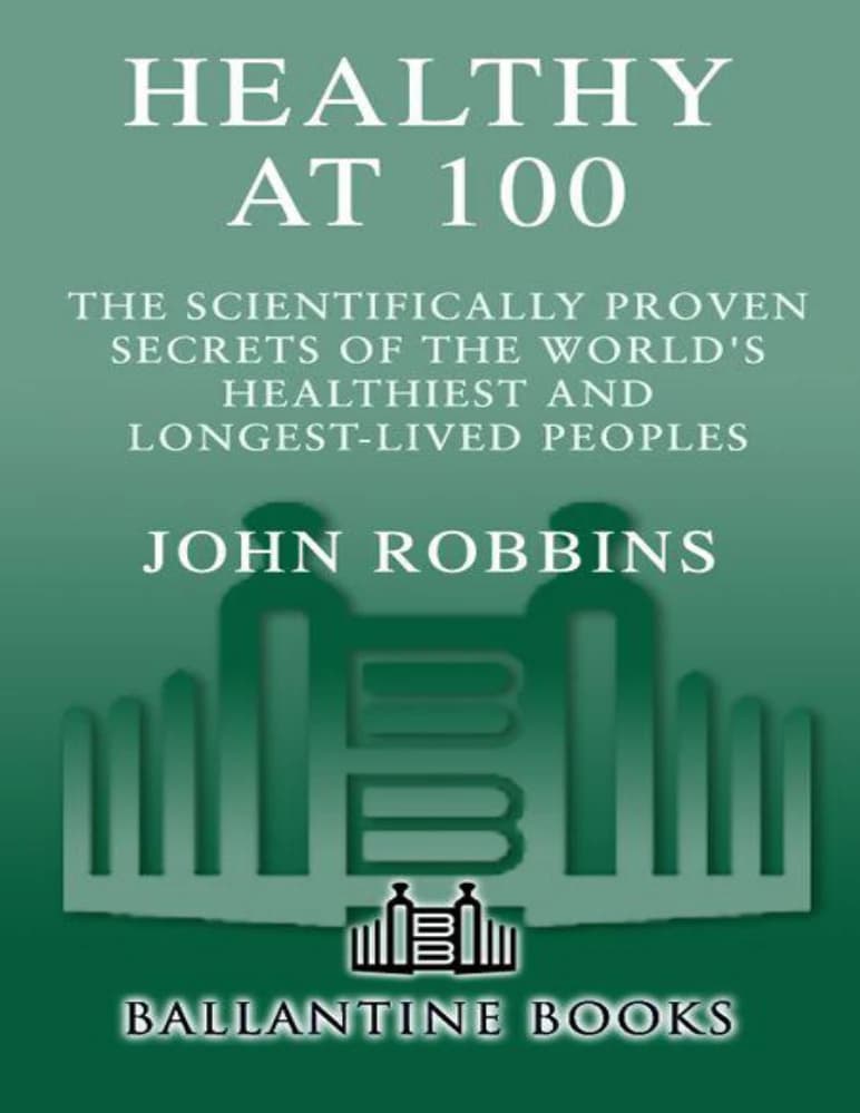 کتاب Healthy at 100 (سلامت در صدسالگی) نسخه انگلیسی PDF | جان رابینز — تصویر ۲