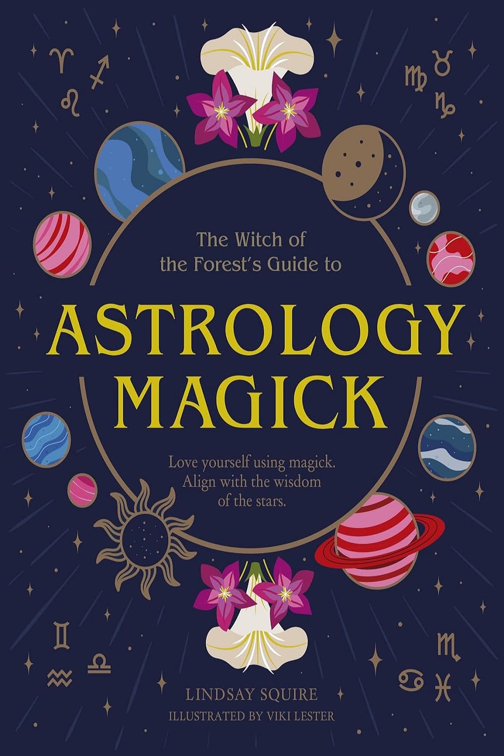 Astrology Magick: Love yourself using magick. Align with the wisdom of the stars جادوی طالع بینی: با استفاده از جادو، خودتان را دوست داشته باشید. با خرد ستارگان همسو شوید (متن کامل بدون حذفیات)