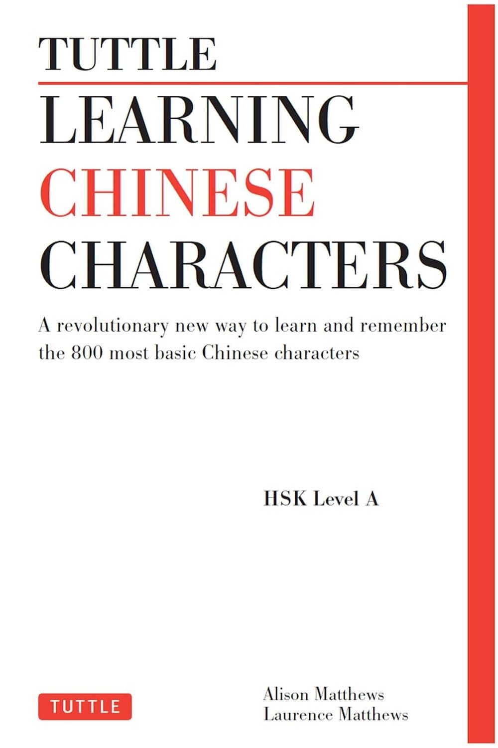 Tuttle Learning Chinese Characters: (HSK Levels 1-3) A Revolutionary New Way to Learn and Remember the 800 Most Basic Chinese Characters یادگیری کاراکترهای چینی تاتل (متن کامل بدون حذفیات)