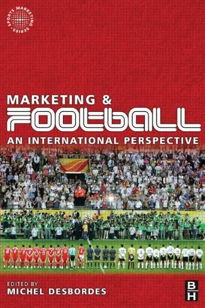 کتاب Marketing and Football: An International Perspective (بازاریابی و فوتبال: دیدگاهی بین‌المللی) نسخه انگلیسی PDF | میشل دسبورد