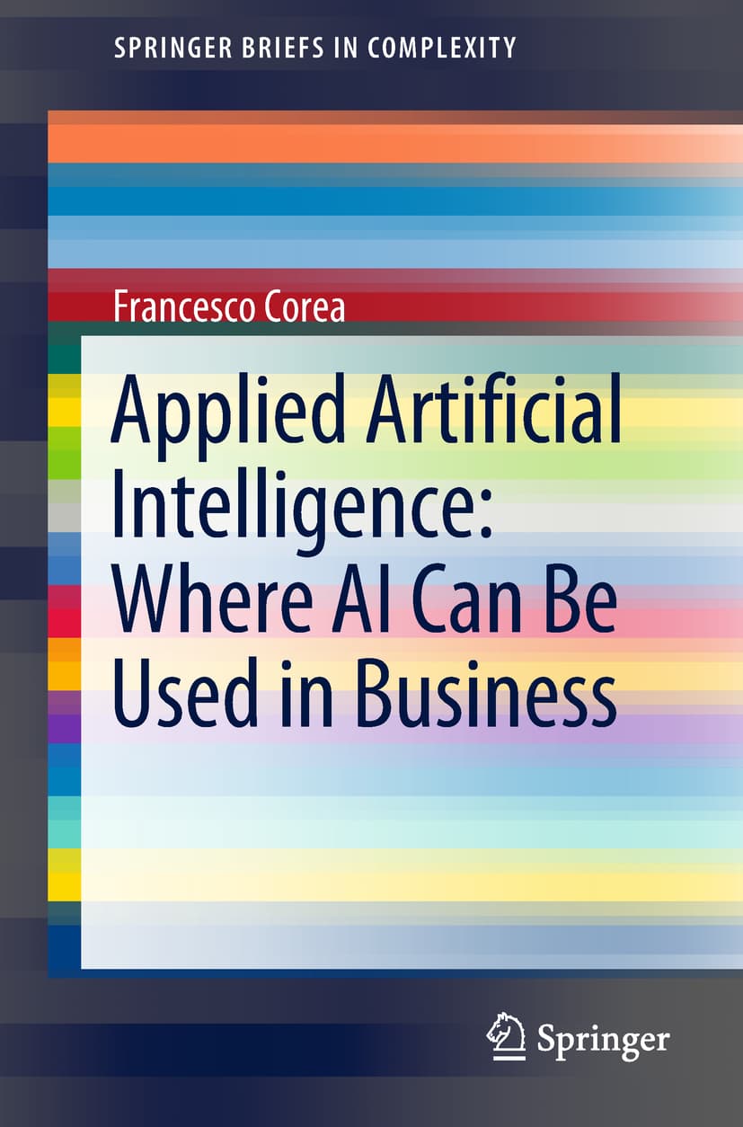 کتاب Applied Artificial Intelligence: Where AI Can Be Used in Business (هوش مصنوعی کاربردی: کاربردهای هوش مصنوعی در کسب‌وکار) نسخه انگلیسی PDF | فرانچسکو کورئا