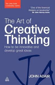 کتاب The Art of Creative Thinking: How to Be Innovative and Develop Great Ideas (هنر تفکر خلاق: چگونه نوآور باشیم و ایده‌های بزرگ خلق کنیم) نسخه انگلیسی PDF | جان آدیر