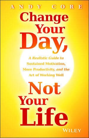 کتاب Change Your Day, Not Your Life: A Realistic Guide to Sustained Motivation (روزت را تغییر بده، نه زندگی‌ات را: راهنمایی واقع‌بینانه برای حفظ انگیزه) نسخه انگلیسی PDF | رایان جیمز