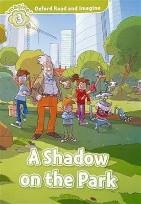 کتاب انگليسی Oxford Read and Imagine 3 A Shadow on the Park