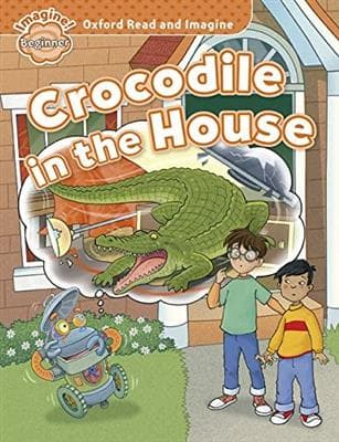 کتاب انگليسی Oxford Read and Imagine Beginner Crocodile in the House