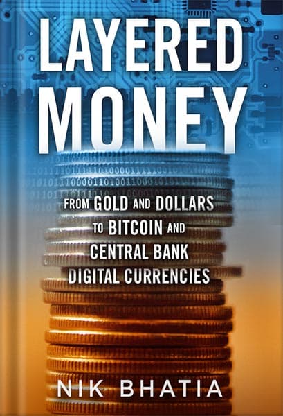 دانلود کتاب Layered Money: From Gold and Dollars to Bitcoin and Central Bank Digital Currencies by Nik Bhatia — تصویر ۲