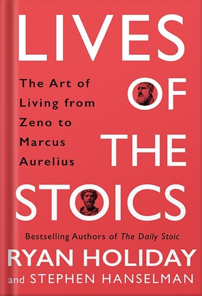 دانلود کتاب Lives of the Stoics: The Art of Living from Zeno to Marcus Aurelius by Ryan Holiday