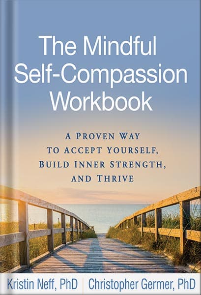 دانلود کتاب The Mindful Self-Compassion Workbook: A Proven Way to Accept Yourself, Build Inner Strength, and Thrive by Kristin Neff