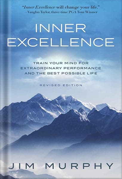 دانلود کتاب INNER EXCELLENCE: Train Your Mind for Extraordinary Performance and the Best Possible Life by Jim Murphy — تصویر ۲