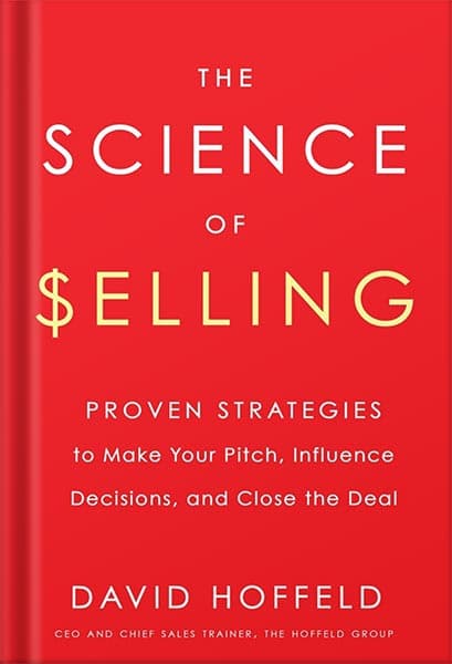 دانلود کتاب The Science of Selling: Proven Strategies to Make Your Pitch, Influence Decisions, and Close the Deal by David Hoffeld — تصویر ۲