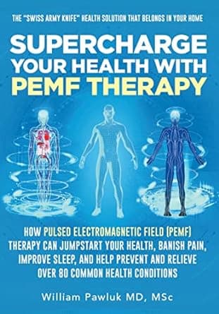 کتاب Supercharge Your Health with PEMF Therapy: How Pulsed Electromagnetic Field (PEMF) Therapy Can Jumpstart Your Health, Banish Pain, Improve Sleep, and Help Prevent and Relieve Over 80 Common