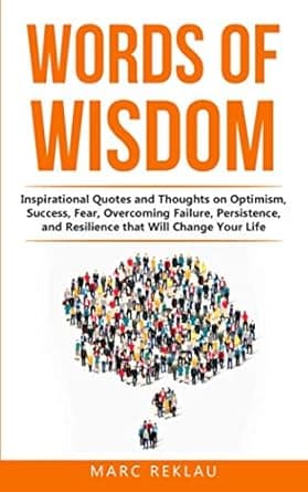 کتاب Words of Wisdom: Inspirational Quotes and Thoughts on Optimism, Success, Fear, Overcoming Failure,Persistence, and Resilience that Will Change Your Life. (Change your habits, change your lif