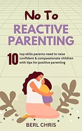 کتاب NO TO REACTIVE PARENTING: 10 top skills parents need to raise confident & compassionate children with tips for positive parenting