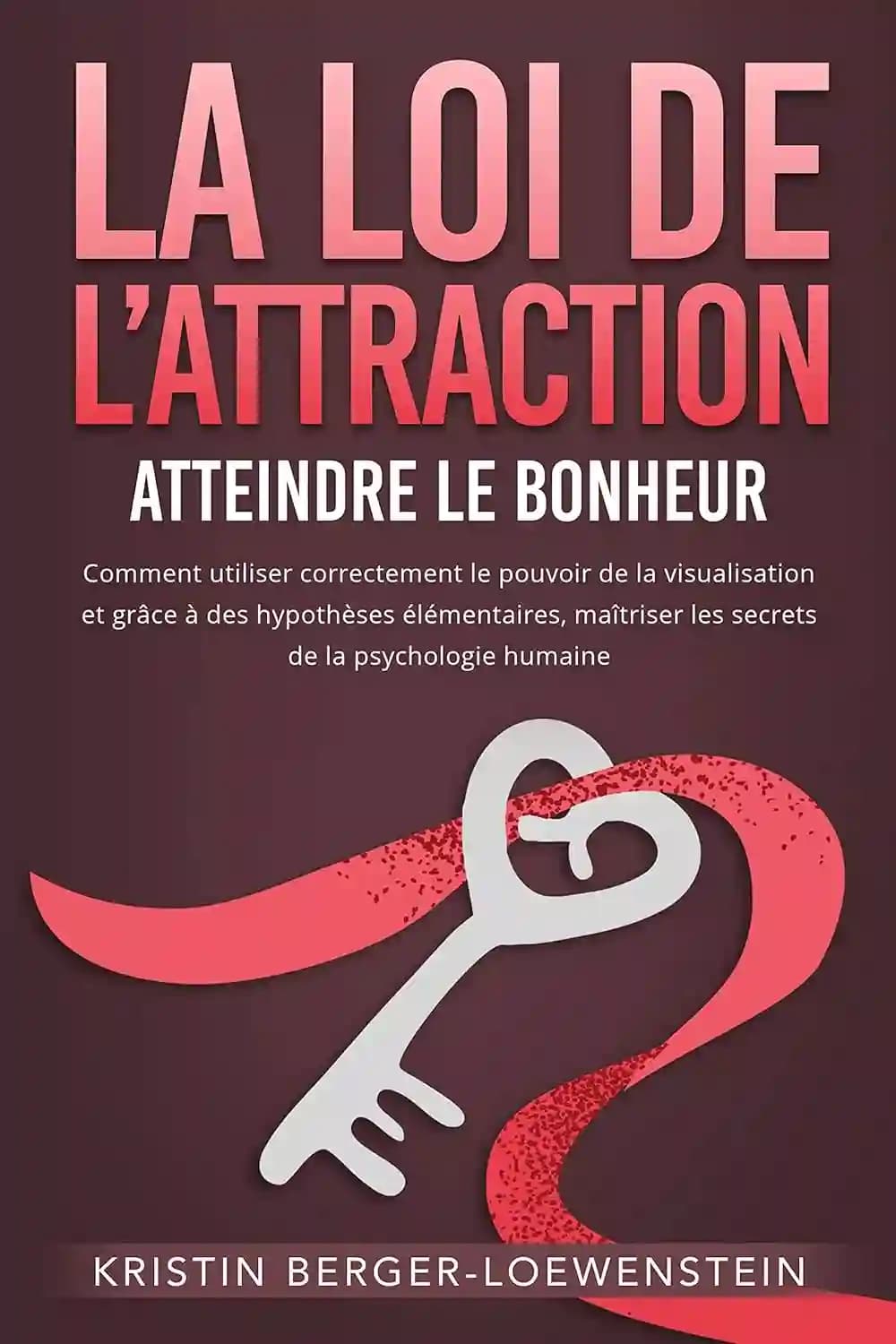کتاب LA LOI DE L’ATTRACTION – Atteindre le bonheur: Comment utiliser correctement le pouvoir de la visualisation et grâce à des hypothèses élémentaires, maîtriser … de la psychologie