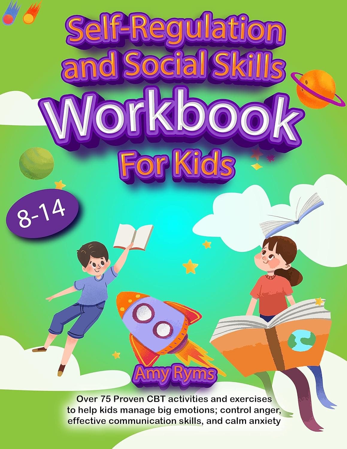 کتاب Self Regulation and Social Skills Workbook for Kids (8-14): Over 75 Proven CBT activities and exercises to help kids manage big emotions; control anger, … communication skills,and calm