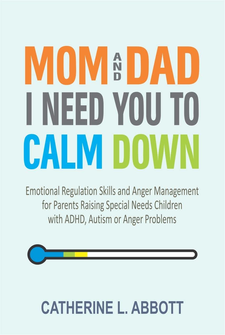 کتاب Mom and Dad, I Need You to Calm Down: Emotional Regulation Skills and Anger Management for Parents Raising Special Needs Children with ADHD, Autism or Anger Problems (Mindful Parenting Book