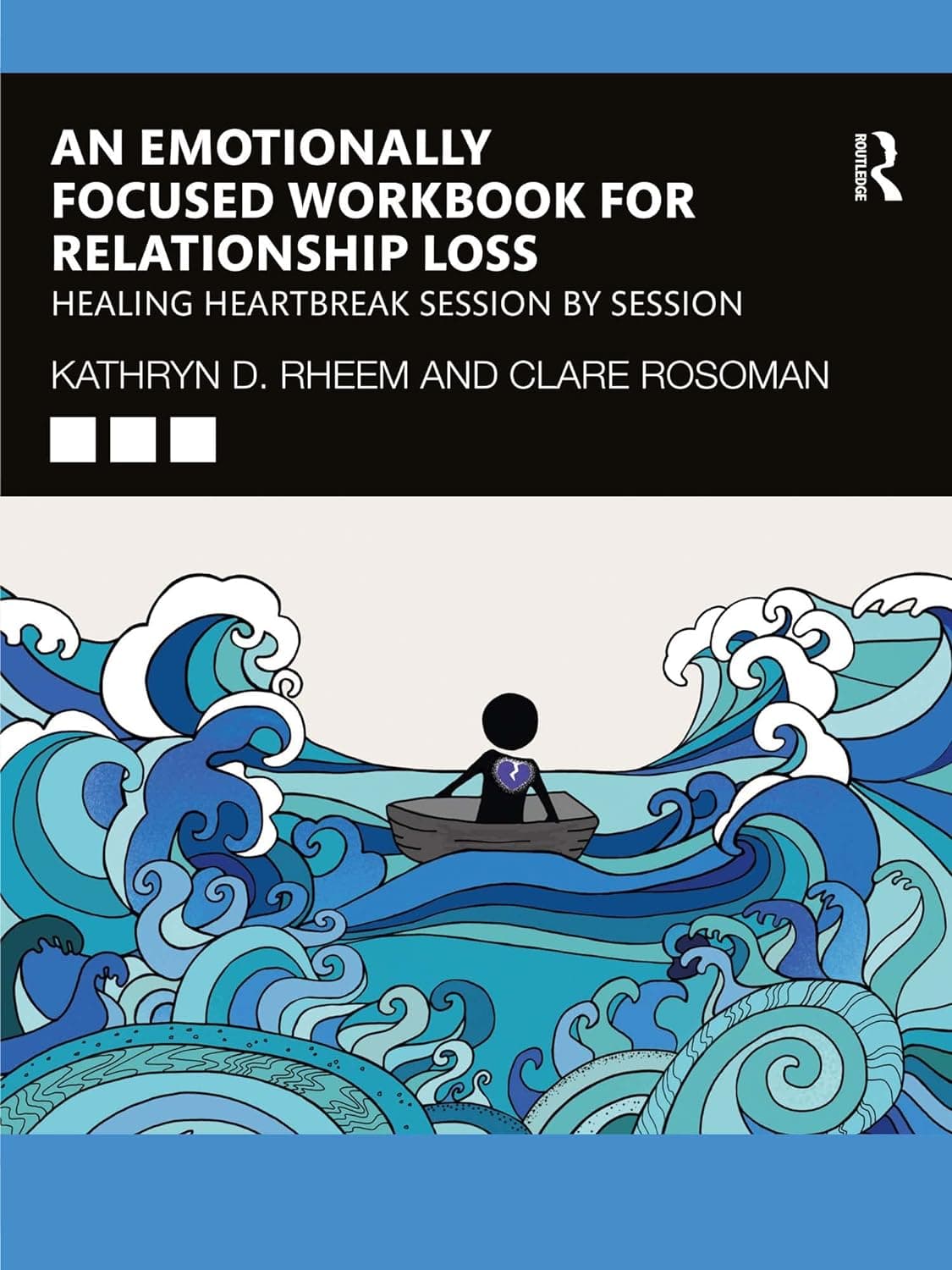 کتاب An Emotionally Focused Workbook for Relationship Loss: Healing Heartbreak Session By Session 1st Edition
